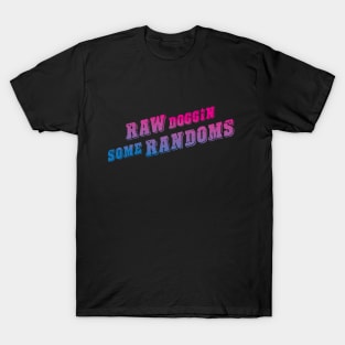 Raw Doggin Some Randoms T-Shirt